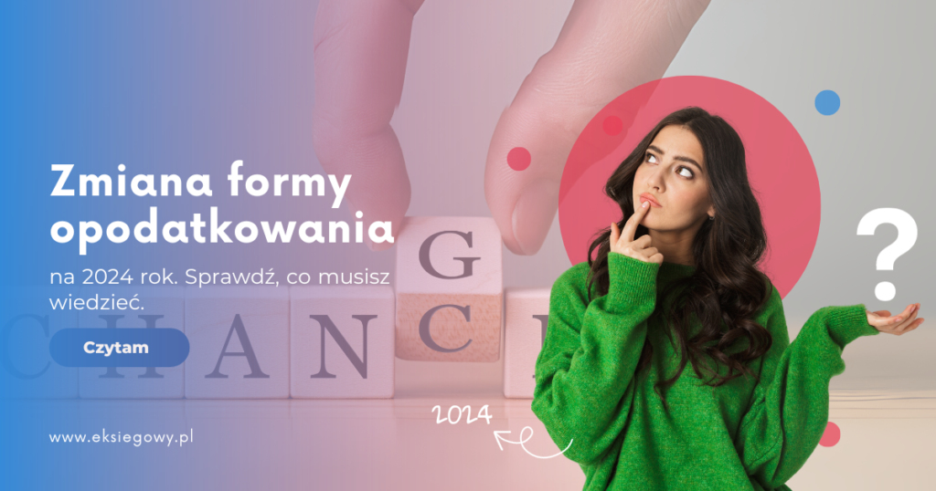 Przedsiębiorco, planujesz zmienić formę opodatkowania na 2024 rok? Nie czekaj, być może to Twój ostatni dzwonek 🔔